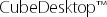 CubeDesktop™