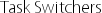 Task Switchers